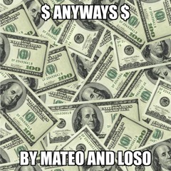 Anyways - By Mateo & Loso
