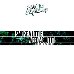 Mighty High Coup - Weedaboutit (Smoke A Little Weed About It) Produced by Justin Padron
