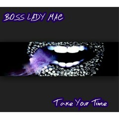 "Take Your Time" song by: Boss Lady Mac