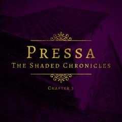Pressa - The Shaded Chronicles (Chapter 3) [FKOF Promo]