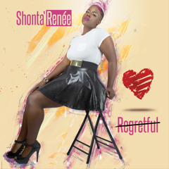 Shonta' Renée- Regretful