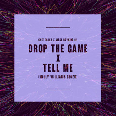 Drop The Game x Tell Me (Molly Williams Cover)