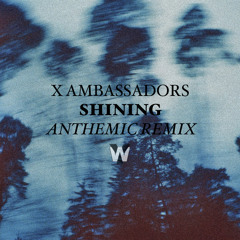 X Ambassadors // Shining (ANTHEMIC Remix)