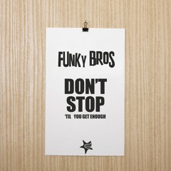 Funky Bros - Don't Stop 'Til You Get Enough (Original Mix)