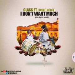 NEWCLA$$ - I DONT WANT MUCH ft. LONNIE MOORE PROD BY. JUX SOUNDS