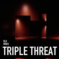 BLK MRKS - TRIPLE THREAT