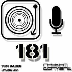 Rhythm Convert(ed) Podcast 181 with Tom Hades (Studio Mix)