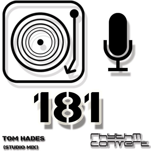 Rhythm Convert(ed) Podcast 181 with Tom Hades (Studio Mix)