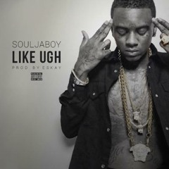 Soulja Boy - Like Ugh (Produced By Eskay)