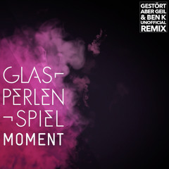 Glasperlenspiel - Moment (Gestört Aber GeiL & Ben K. Unofficial Remix)
