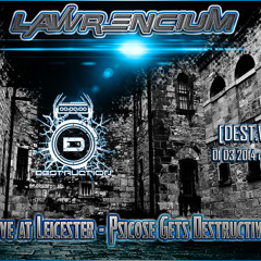 [DEST.W12] LAWRENCIUM - Live at Psicose Gets Destructive (01.03.2014)