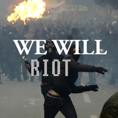 We Will Riot [ Blessguys@gmail.com ]