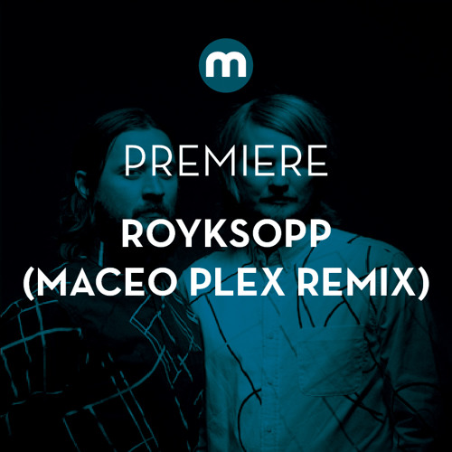 Premiere: Royksopp 'Sordid Affair' (Maceo Plex Remix)