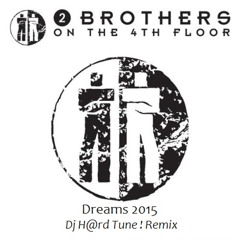 2 Brothers On The 4th Floor - Dreams 2015 (Dj H@rd Tune ! Radio Remix)