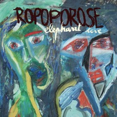 Ropoporose - Consolation (Elephant love)
