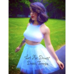 Let Me Down - Demi Teresa