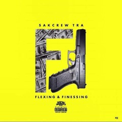 SakCrewTra- Flexing & Finnesing The Mixtape