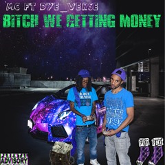 Mc Ft. Dye Verse Bitch We Getting Money
