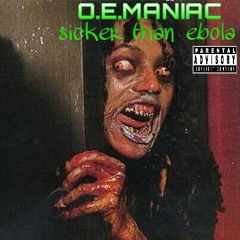 O.E.MANIAC-SICKER THAN EBOLA