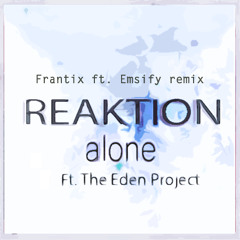 Reaktion ft. TheEdenProject - Alone (Frantix ft. Emsify Remix) [FREE DOWNLOAD]
