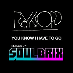 Royksopp - You Know I Have To Go (SoulBrix Remix) - Free Download on "Buy" Link