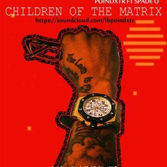 Children of the Matrix Ft Spade O