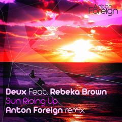 Deux Feat. Rebeka Brown - Sun Rising Up (Anton Foreign remix)
