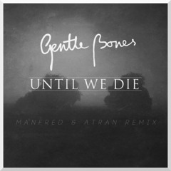 Until We Die // Gentle Bones
