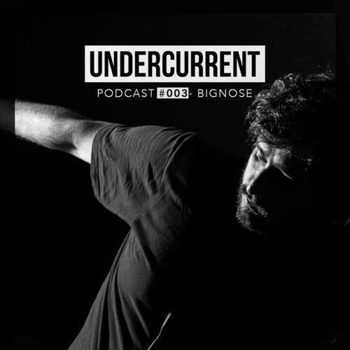 Undercurrent Podcast #003: Bignose