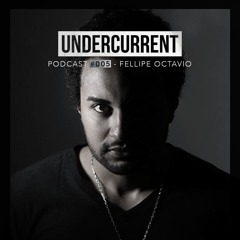 Undercurrent Podcast #005: Fellipe Octavio