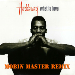 Haddaway - What is Love (Mobin Master remix) FREE DOWNLOAD