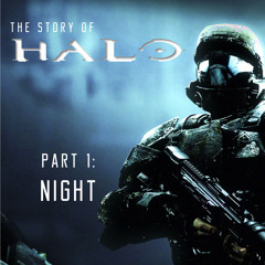 The Story Of Halo- Part 1 [Night]