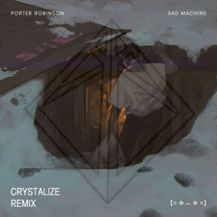 Porter Robinson - Sad Machine (Crystalize Remix) FREE DL