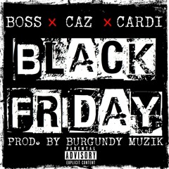 BOSS, CAZ, BUBBA ROCK - BLACK FRIDAY(PROD. BY BURGUNDY MUZIK)