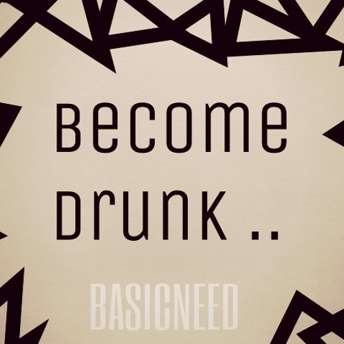 Basicneed - Become Drunk