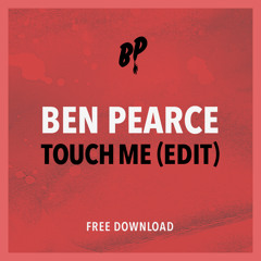 Ben Pearce 'Touch Me' Edit  - FREE DOWNLOAD -