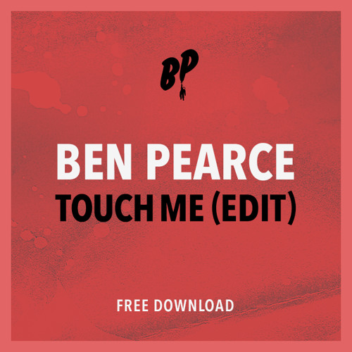 Ben Pearce 'Touch Me' Edit  - FREE DOWNLOAD -