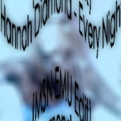 Hannah Diamond  - Every Night (MSN EMU Edit)
