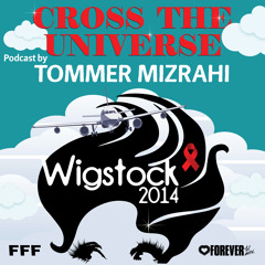 CROSS THE UNIVERSE - WIGSTOCK 2014 Podcast By TOMMER MIZRAHI