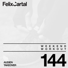Weekend Workout: Episode 144 Takeover Feat. Audien
