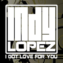 Indy Lopez - I Got Love for You (Vocal Mix)