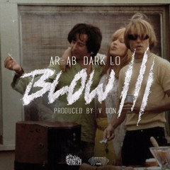 Ar-AB Ft. Dark Lo - Blow 3