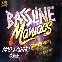 Bombs Away, Peep This & Bounce Inc - Bassline Maniacs (Mad Fabric Remix)
