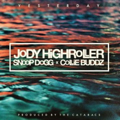 JODY HiGHROLLER X SNOOP DOGG X COLLiE BUDDZ - YESTERDAY (Prod. By The Cataracs) [Free Download]