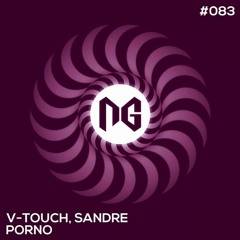 V-Touch, Sandre - Porno (Grozdanoff Remix) [OUT NOW on NGRecords]