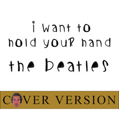 I Want To Hold Your Hand - The Beatles (Cover)
