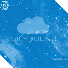 The Upper Limits & ThisNameIsAFail - Skybound