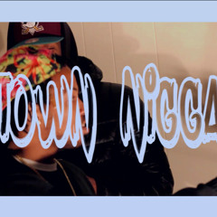 T0WN NIGGA