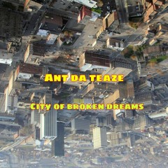 Ant Da Teaze - City Of Broken