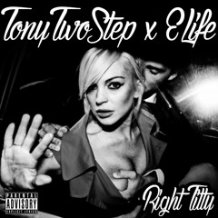 Tony Two-Step X E-Life - Right T!tty (Prod. By JuicedUp)